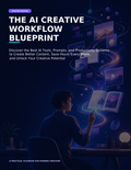 THE AI CREATIVE WORKFLOW BLUEPRINT